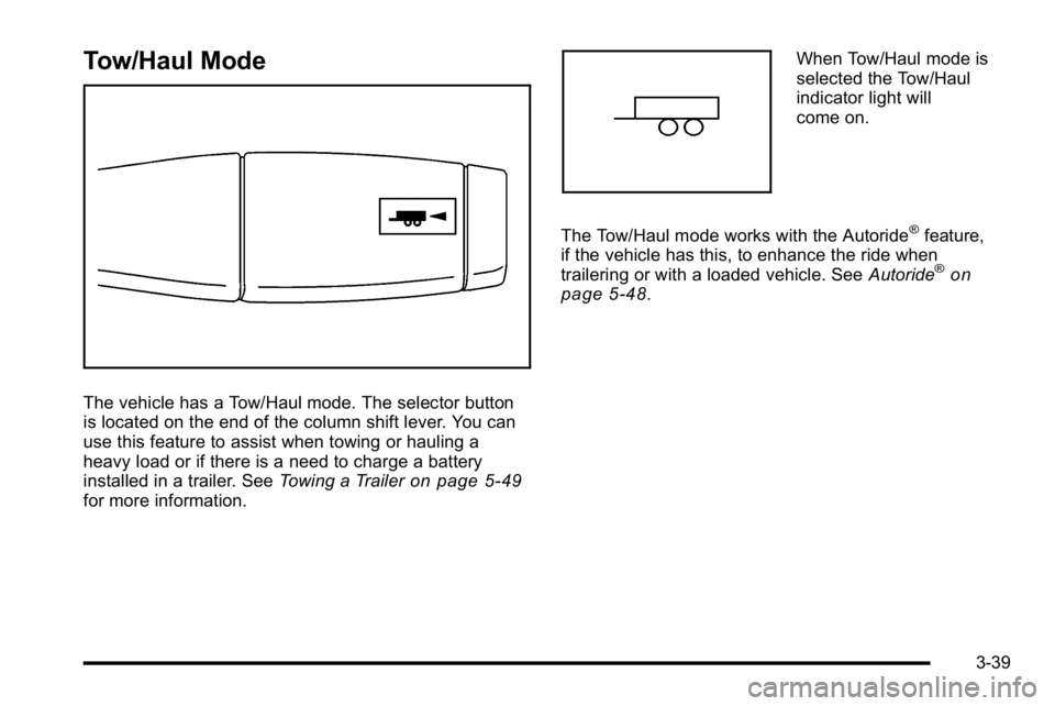 GMC YUKON XL 2010  Owners Manual Tow/Haul Mode
The vehicle has a Tow/Haul mode. The selector button
is located on the end of the column shift lever. You can
use this feature to assist when towing or hauling a
heavy load or if there i
