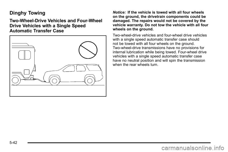 GMC YUKON XL 2010  Owners Manual Dinghy Towing
Two-Wheel-Drive Vehicles and Four-Wheel
Drive Vehicles with a Single Speed
Automatic Transfer Case
Notice:If the vehicle is towed with all four wheels
on the ground, the drivetrain compo