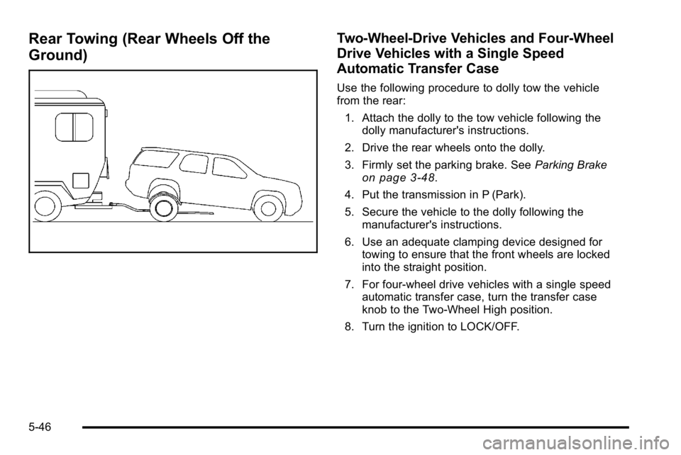 GMC YUKON XL 2010  Owners Manual Rear Towing (Rear Wheels Off the
Ground)Two-Wheel-Drive Vehicles and Four-Wheel
Drive Vehicles with a Single Speed
Automatic Transfer Case
Use the following procedure to dolly tow the vehicle
from the