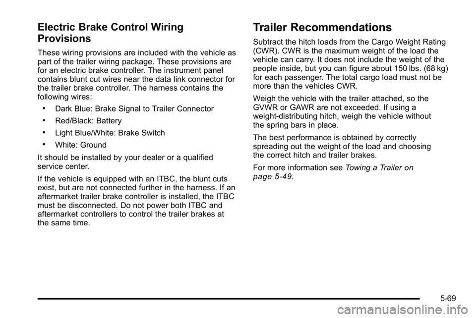 GMC YUKON XL 2010 Owners Manual Electric Brake Control Wiring
Provisions
These wiring provisions are included with the vehicle as
part of the trailer wiring package. These provisions are
for an electric brake controller. The instrum GMC YUKON XL 2010 Owners Manual Electric Brake Control Wiring
Provisions
These wiring provisions are included with the vehicle as
part of the trailer wiring package. These provisions are
for an electric brake controller. The instrum