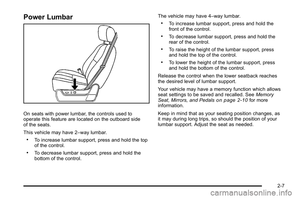 GMC YUKON XL 2010 Owners Manual Power Lumbar
On seats with power lumbar, the controls used to
operate this feature are located on the outboard side
of the seats.
This vehicle may have 2–way lumbar.
.To increase lumbar support, pre GMC YUKON XL 2010 Owners Manual Power Lumbar
On seats with power lumbar, the controls used to
operate this feature are located on the outboard side
of the seats.
This vehicle may have 2–way lumbar.
.To increase lumbar support, pre