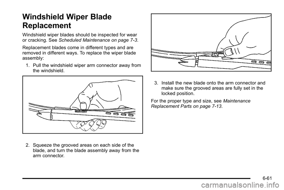 GMC YUKON XL 2010  Owners Manual Windshield Wiper Blade
Replacement
Windshield wiper blades should be inspected for wear
or cracking. SeeScheduled Maintenance on page 7‑3.
Replacement blades come in different types and are
removed 