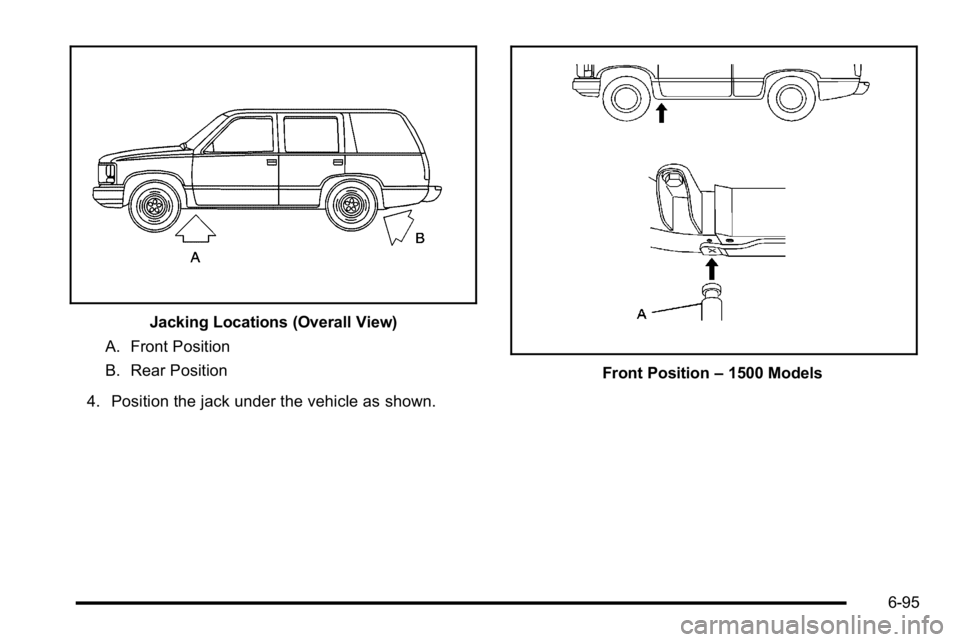 GMC YUKON XL 2010  Owners Manual Jacking Locations (Overall View)
A. Front Position
B. Rear Position
4. Position the jack under the vehicle as shown.
Front Position –1500 Models
6-95 