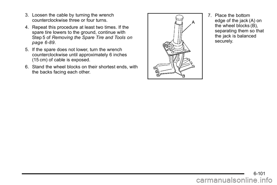 GMC YUKON XL 2010  Owners Manual 3. Loosen the cable by turning the wrenchcounterclockwise three or four turns.
4. Repeat this procedure at least two times. If the spare tire lowers to the ground, continue with
Step 5 of Removing the