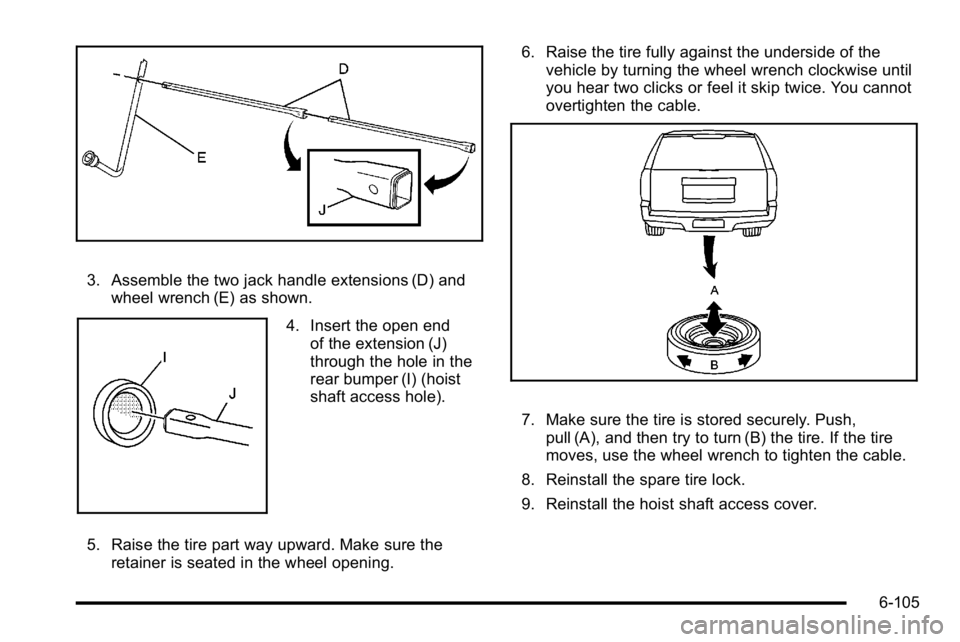 GMC YUKON XL 2010  Owners Manual 3. Assemble the two jack handle extensions (D) andwheel wrench (E) as shown.
4. Insert the open endof the extension (J)
through the hole in the
rear bumper (I) (hoist
shaft access hole).
5. Raise the 
