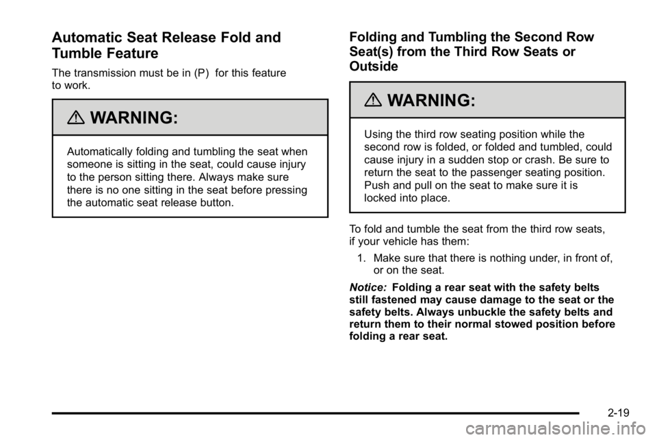GMC YUKON XL 2010 Owners Manual Automatic Seat Release Fold and
Tumble Feature
The transmission must be in (P) for this feature
to work.
{WARNING:
Automatically folding and tumbling the seat when
someone is sitting in the seat, coul GMC YUKON XL 2010 Owners Manual Automatic Seat Release Fold and
Tumble Feature
The transmission must be in (P) for this feature
to work.
{WARNING:
Automatically folding and tumbling the seat when
someone is sitting in the seat, coul