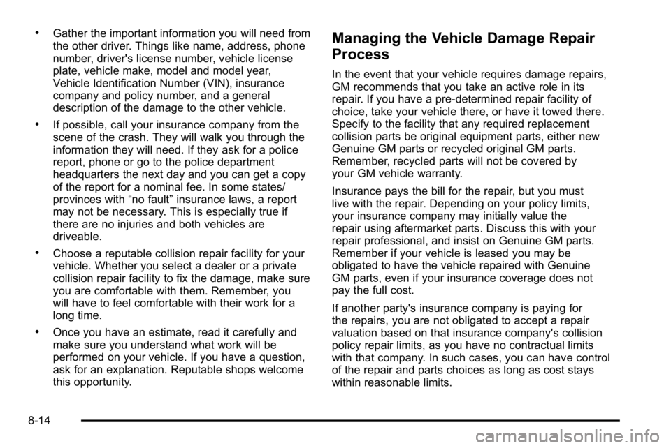GMC YUKON XL 2010 Owners Manual .Gather the important information you will need from
the other driver. Things like name, address, phone
number, driver's license number, vehicle license
plate, vehicle make, model and model year,
GMC YUKON XL 2010 Owners Manual .Gather the important information you will need from
the other driver. Things like name, address, phone
number, driver's license number, vehicle license
plate, vehicle make, model and model year,