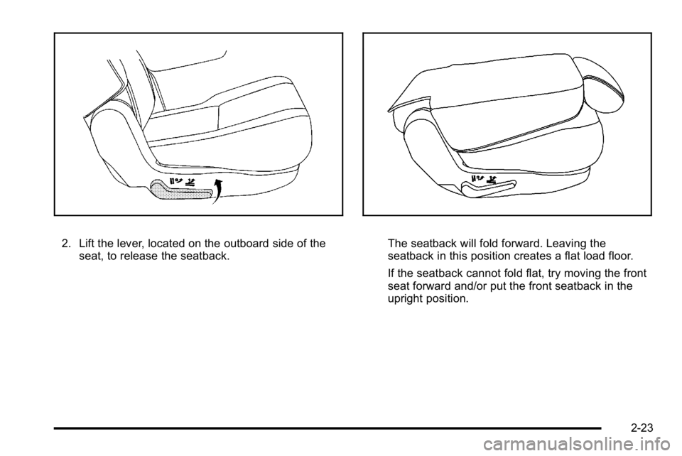 GMC YUKON XL 2010  Owners Manual 2. Lift the lever, located on the outboard side of theseat, to release the seatback.The seatback will fold forward. Leaving the
seatback in this position creates a flat load floor.
If the seatback can
