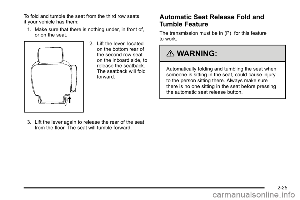GMC YUKON XL 2010  Owners Manual To fold and tumble the seat from the third row seats,
if your vehicle has them:1. Make sure that there is nothing under, in front of, or on the seat.
2. Lift the lever, locatedon the bottom rear of
th