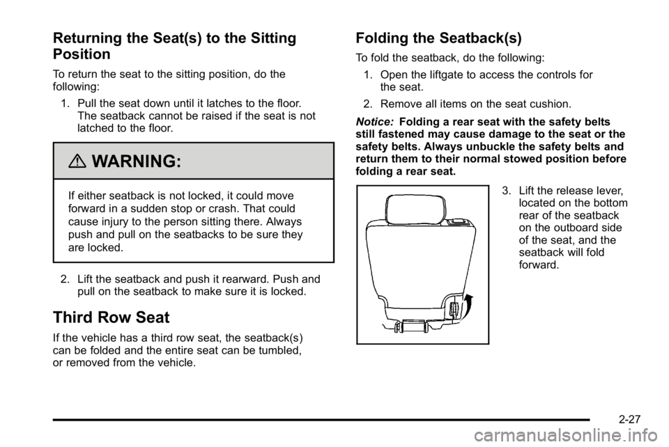 GMC YUKON XL 2010 Owners Manual Returning the Seat(s) to the Sitting
Position
To return the seat to the sitting position, do the
following:1. Pull the seat down until it latches to the floor. The seatback cannot be raised if the sea GMC YUKON XL 2010 Owners Manual Returning the Seat(s) to the Sitting
Position
To return the seat to the sitting position, do the
following:1. Pull the seat down until it latches to the floor. The seatback cannot be raised if the sea