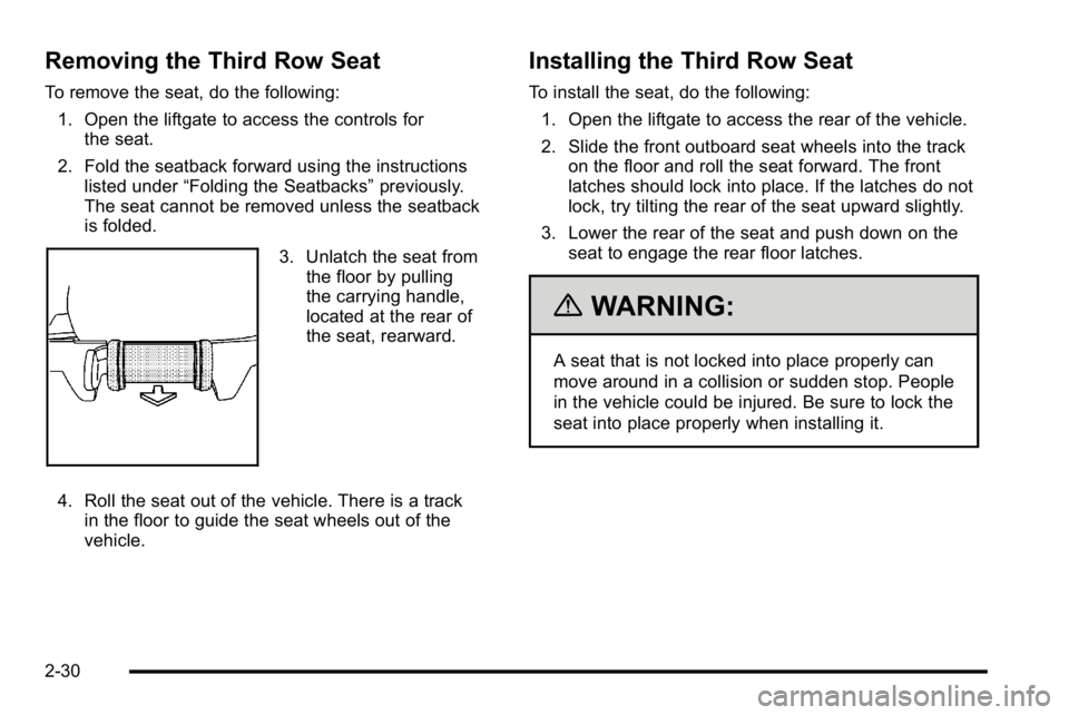GMC YUKON XL 2010 Owners Manual Removing the Third Row Seat
To remove the seat, do the following:1. Open the liftgate to access the controls for the seat.
2. Fold the seatback forward using the instructions listed under “Folding t GMC YUKON XL 2010 Owners Manual Removing the Third Row Seat
To remove the seat, do the following:1. Open the liftgate to access the controls for the seat.
2. Fold the seatback forward using the instructions listed under “Folding t