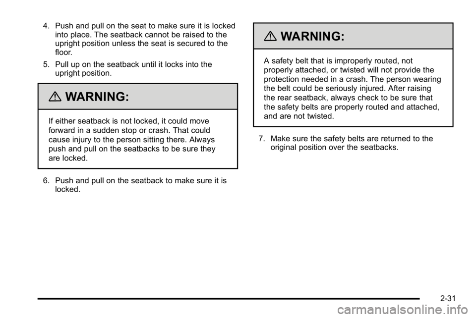 GMC YUKON XL 2010  Owners Manual 4. Push and pull on the seat to make sure it is lockedinto place. The seatback cannot be raised to the
upright position unless the seat is secured to the
floor.
5. Pull up on the seatback until it loc