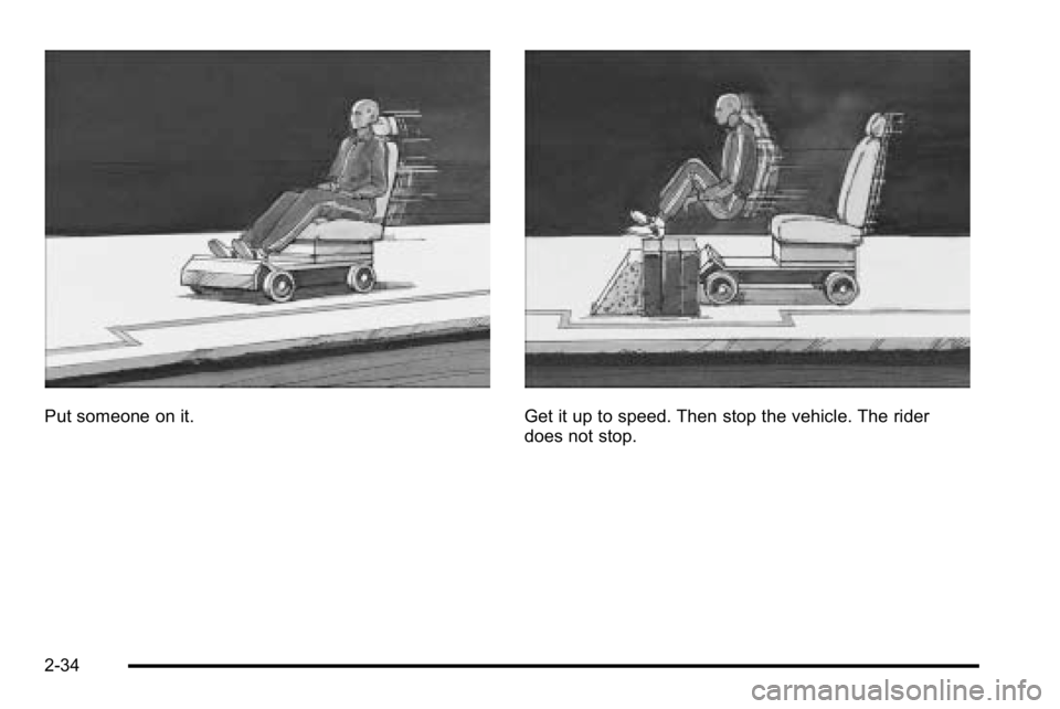 GMC YUKON XL 2010  Owners Manual Put someone on it.Get it up to speed. Then stop the vehicle. The rider
does not stop.
2-34 
