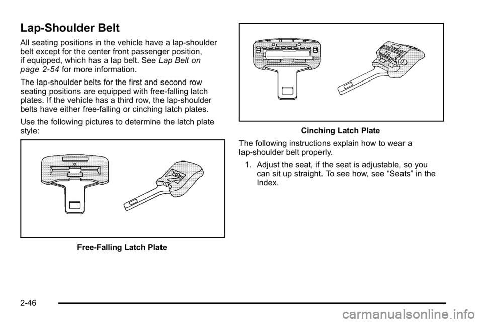 GMC YUKON XL 2010  Owners Manual Lap-Shoulder Belt
All seating positions in the vehicle have a lap-shoulder
belt except for the center front passenger position,
if equipped, which has a lap belt. SeeLap Belt
on
page 2‑54for more in