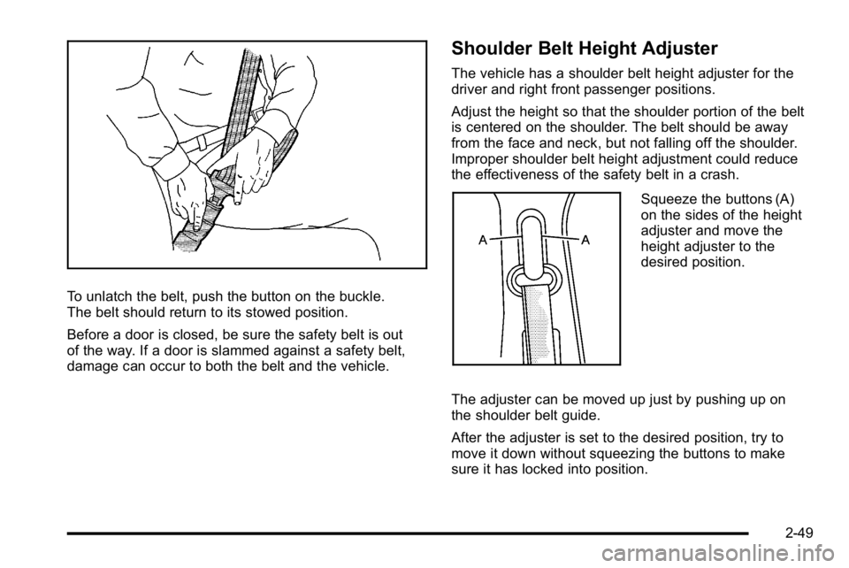 GMC YUKON XL 2010 Owners Manual To unlatch the belt, push the button on the buckle.
The belt should return to its stowed position.
Before a door is closed, be sure the safety belt is out
of the way. If a door is slammed against a sa GMC YUKON XL 2010 Owners Manual To unlatch the belt, push the button on the buckle.
The belt should return to its stowed position.
Before a door is closed, be sure the safety belt is out
of the way. If a door is slammed against a sa
