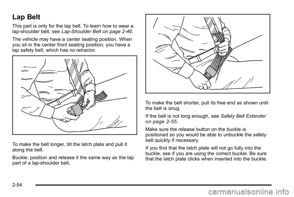 GMC YUKON XL 2010  Owners Manual Lap Belt
This part is only for the lap belt. To learn how to wear a
lap-shoulder belt, seeLap-Shoulder Belt on page 2‑46.
The vehicle may have a center seating position. When
you sit in the center f