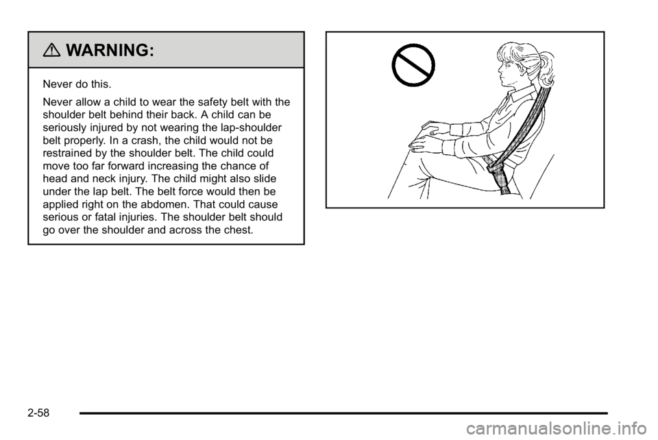 GMC YUKON XL 2010  Owners Manual {WARNING:
Never do this.
Never allow a child to wear the safety belt with the
shoulder belt behind their back. A child can be
seriously injured by not wearing the lap-shoulder
belt properly. In a cras