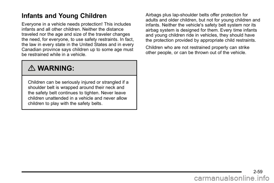 GMC YUKON XL 2010  Owners Manual Infants and Young Children
Everyone in a vehicle needs protection! This includes
infants and all other children. Neither the distance
traveled nor the age and size of the traveler changes
the need, fo