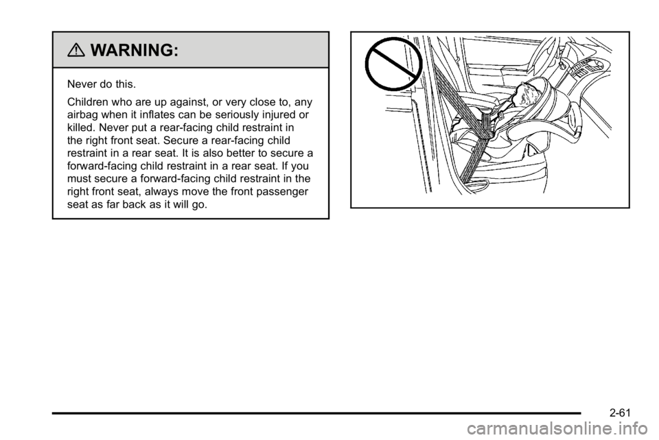 GMC YUKON XL 2010  Owners Manual {WARNING:
Never do this.
Children who are up against, or very close to, any
airbag when it inflates can be seriously injured or
killed. Never put a rear-facing child restraint in
the right front seat.