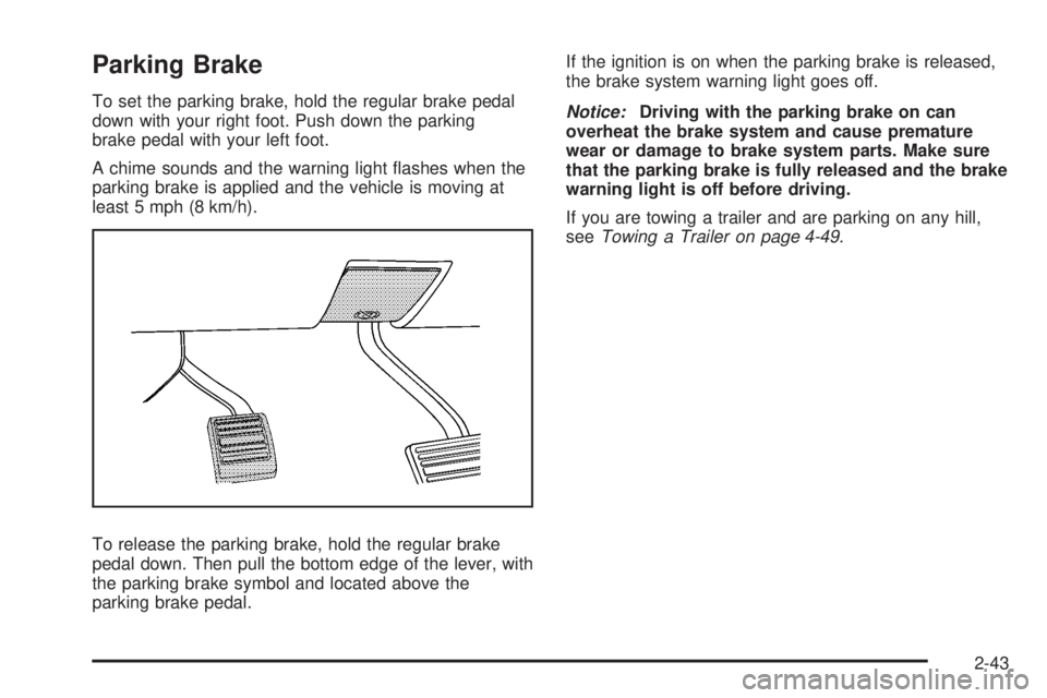 GMC YUKON XL 2008  Owners Manual Parking Brake
To set the parking brake, hold the regular brake pedal
down with your right foot. Push down the parking
brake pedal with your left foot.
A chime sounds and the warning light �ashes when 
