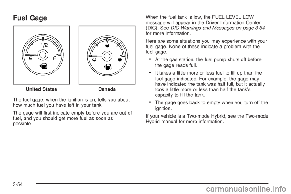 GMC YUKON XL 2008  Owners Manual Fuel Gage
The fuel gage, when the ignition is on, tells you about
how much fuel you have left in your tank.
The gage will �rst indicate empty before you are out of
fuel, and you should get more fuel a