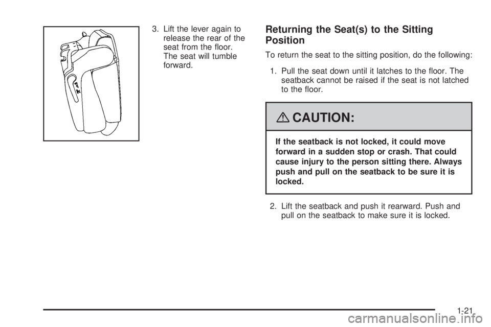 GMC YUKON XL 2008  Owners Manual 3. Lift the lever again to
release the rear of the
seat from the �oor.
The seat will tumble
forward.Returning the Seat(s) to the Sitting
Position
To return the seat to the sitting position, do the fol