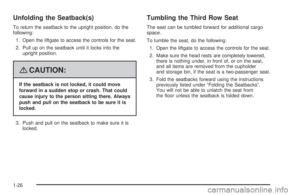 GMC YUKON XL 2008  Owners Manual Unfolding the Seatback(s)
To return the seatback to the upright position, do the
following:
1. Open the liftgate to access the controls for the seat.
2. Pull up on the seatback until it locks into the