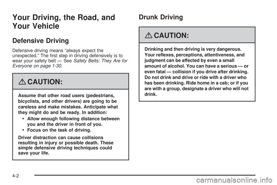 GMC YUKON XL 2008  Owners Manual Your Driving, the Road, and
Your Vehicle
Defensive Driving
Defensive driving means “always expect the
unexpected.” The �rst step in driving defensively is to
wear your safety belt — SeeSafety Be