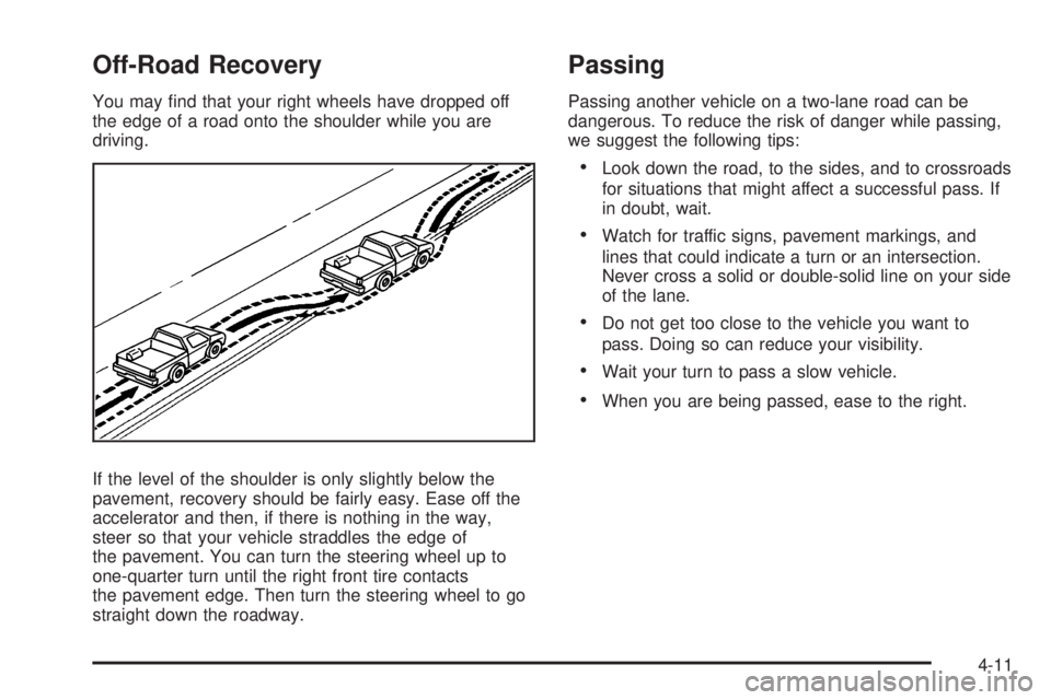 GMC YUKON XL 2008  Owners Manual Off-Road Recovery
You may �nd that your right wheels have dropped off
the edge of a road onto the shoulder while you are
driving.
If the level of the shoulder is only slightly below the
pavement, reco