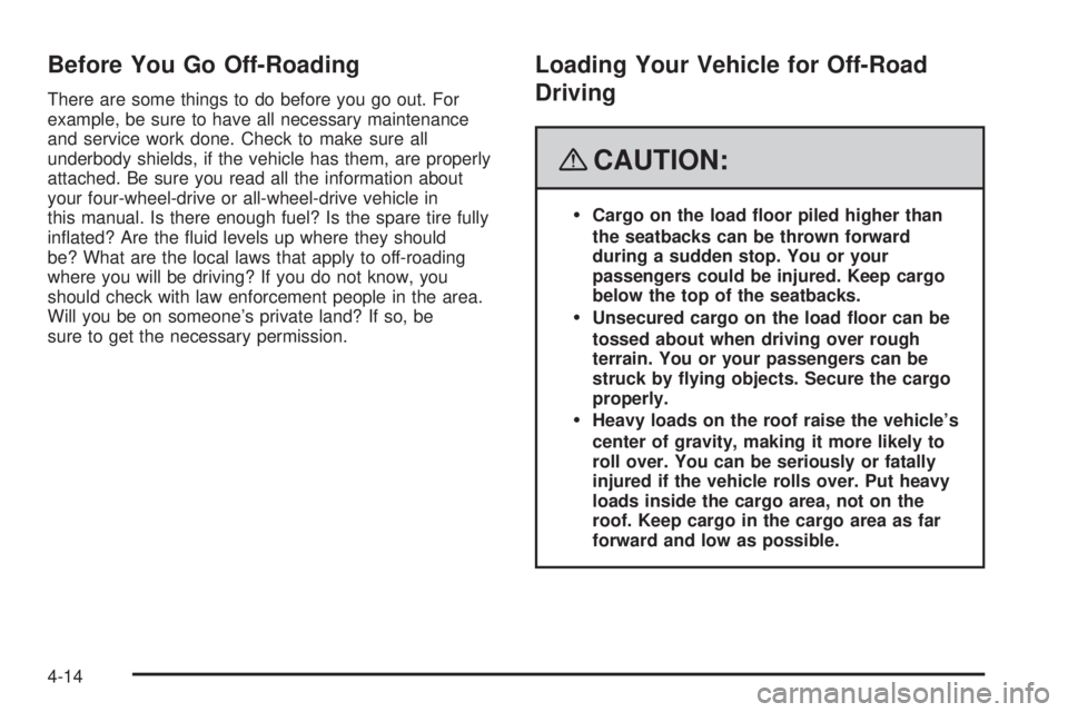 GMC YUKON XL 2008  Owners Manual Before You Go Off-Roading
There are some things to do before you go out. For
example, be sure to have all necessary maintenance
and service work done. Check to make sure all
underbody shields, if the 