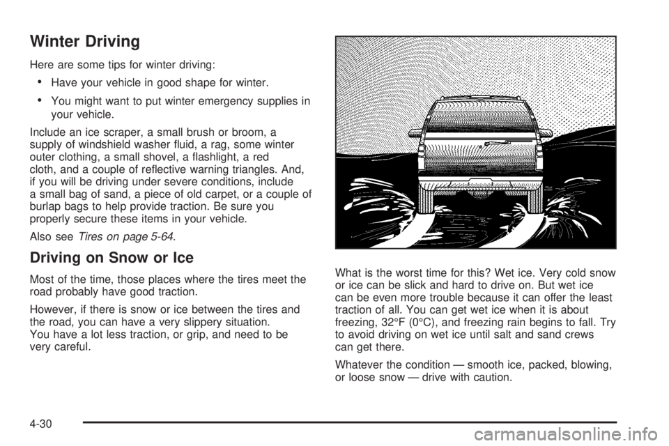 GMC YUKON XL 2008  Owners Manual Winter Driving
Here are some tips for winter driving:
Have your vehicle in good shape for winter.
You might want to put winter emergency supplies in
your vehicle.
Include an ice scraper, a small brush