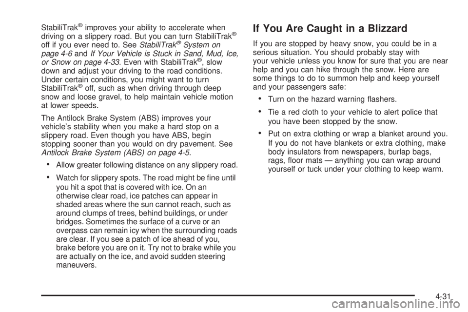 GMC YUKON XL 2008  Owners Manual StabiliTrak®improves your ability to accelerate when
driving on a slippery road. But you can turn StabiliTrak®
off if you ever need to. SeeStabiliTrak®System on
page 4-6andIf Your Vehicle is Stuck 