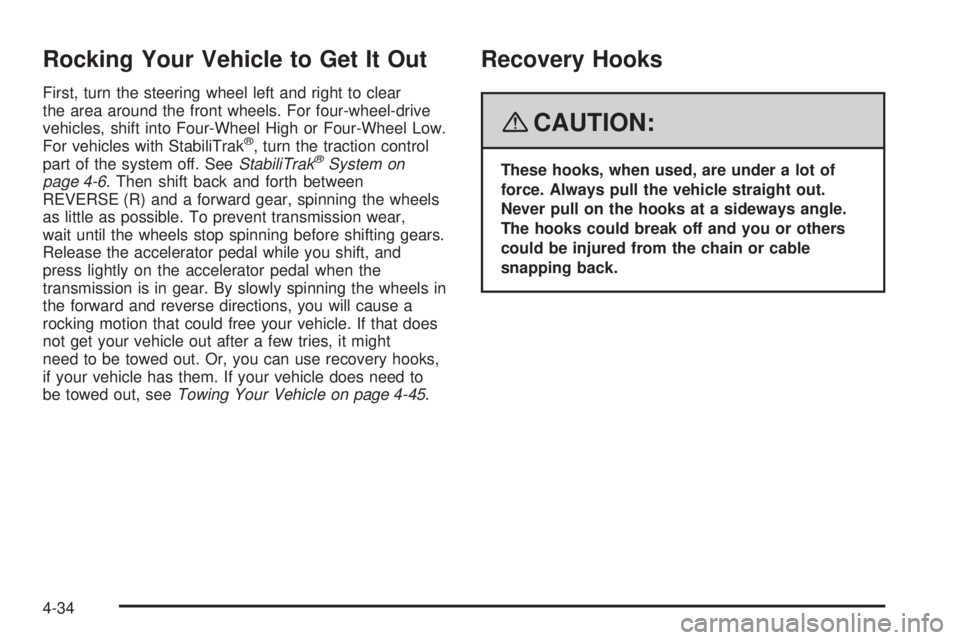 GMC YUKON XL 2008  Owners Manual Rocking Your Vehicle to Get It Out
First, turn the steering wheel left and right to clear
the area around the front wheels. For four-wheel-drive
vehicles, shift into Four-Wheel High or Four-Wheel Low.