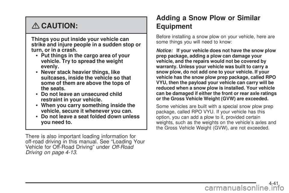 GMC YUKON XL 2008  Owners Manual {CAUTION:
Things you put inside your vehicle can
strike and injure people in a sudden stop or
turn, or in a crash.
Put things in the cargo area of your
vehicle. Try to spread the weight
evenly.
Never 
