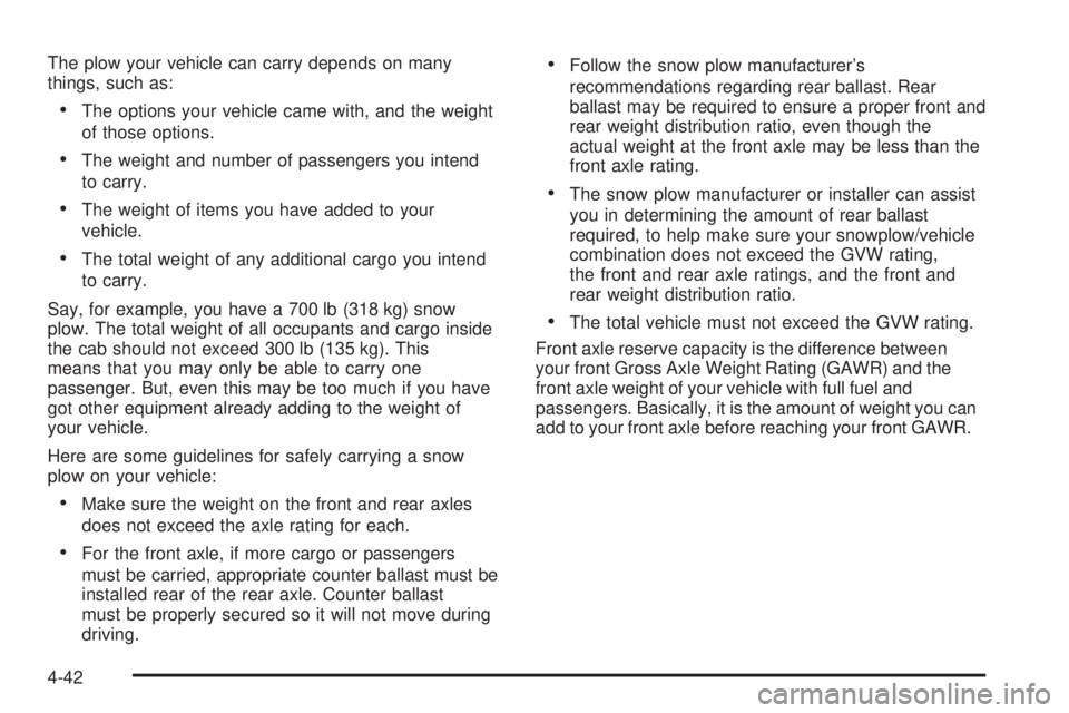 GMC YUKON XL 2008  Owners Manual The plow your vehicle can carry depends on many
things, such as:
The options your vehicle came with, and the weight
of those options.
The weight and number of passengers you intend
to carry.
The weigh