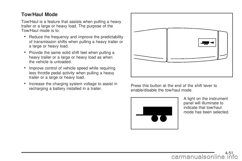 GMC YUKON XL 2008  Owners Manual Tow/Haul Mode
Tow/Haul is a feature that assists when pulling a heavy
trailer or a large or heavy load. The purpose of the
Tow/Haul mode is to:
Reduce the frequency and improve the predictability
of t