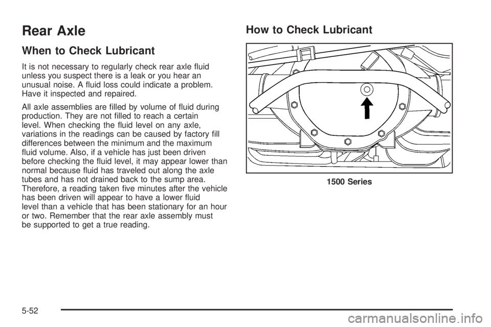 GMC YUKON XL 2008  Owners Manual Rear Axle
When to Check Lubricant
It is not necessary to regularly check rear axle �uid
unless you suspect there is a leak or you hear an
unusual noise. A �uid loss could indicate a problem.
Have it i