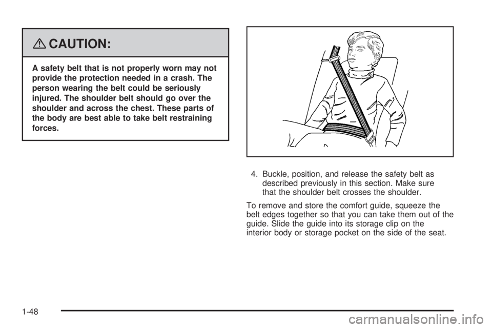 GMC YUKON XL 2008  Owners Manual {CAUTION:
A safety belt that is not properly worn may not
provide the protection needed in a crash. The
person wearing the belt could be seriously
injured. The shoulder belt should go over the
shoulde