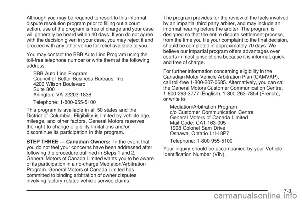 GMC YUKON XL 2008  Owners Manual Although you may be required to resort to this informal
dispute resolution program prior to �lling out a court
action, use of the program is free of charge and your case
will generally be heard within