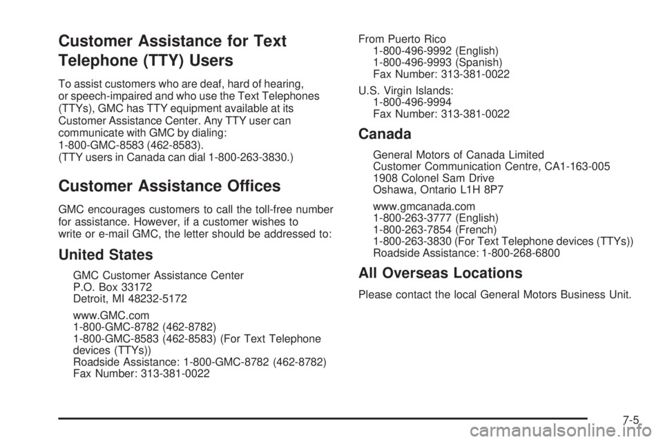 GMC YUKON XL 2008  Owners Manual Customer Assistance for Text
Telephone (TTY) Users
To assist customers who are deaf, hard of hearing,
or speech-impaired and who use the Text Telephones
(TTYs), GMC has TTY equipment available at its
