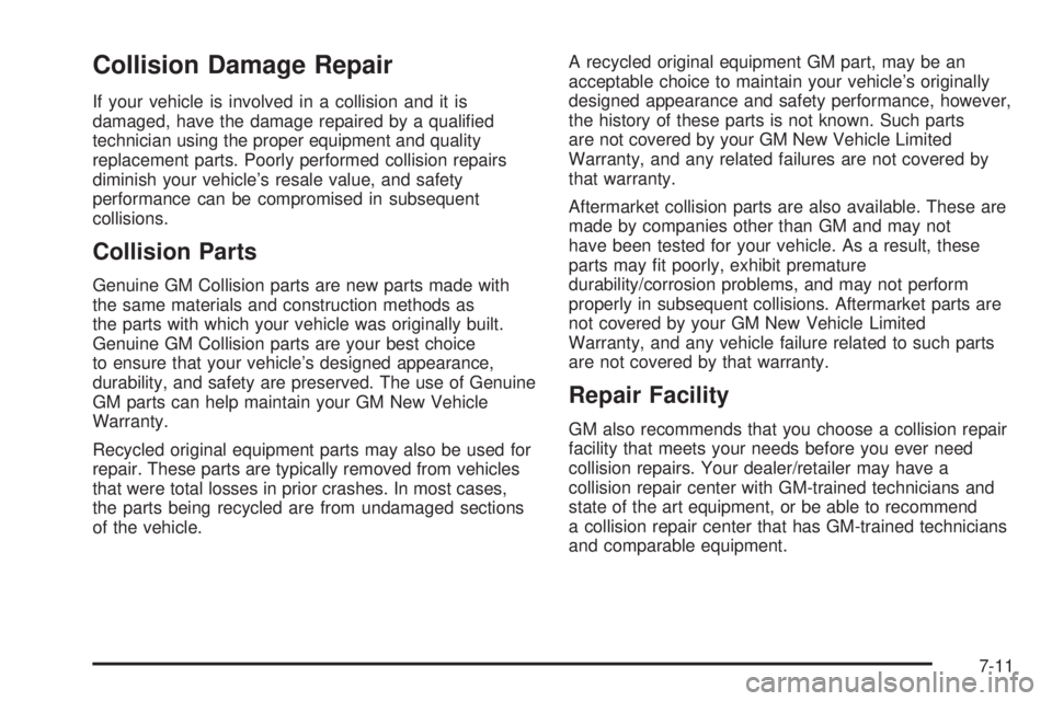 GMC YUKON XL 2008  Owners Manual Collision Damage Repair
If your vehicle is involved in a collision and it is
damaged, have the damage repaired by a quali�ed
technician using the proper equipment and quality
replacement parts. Poorly