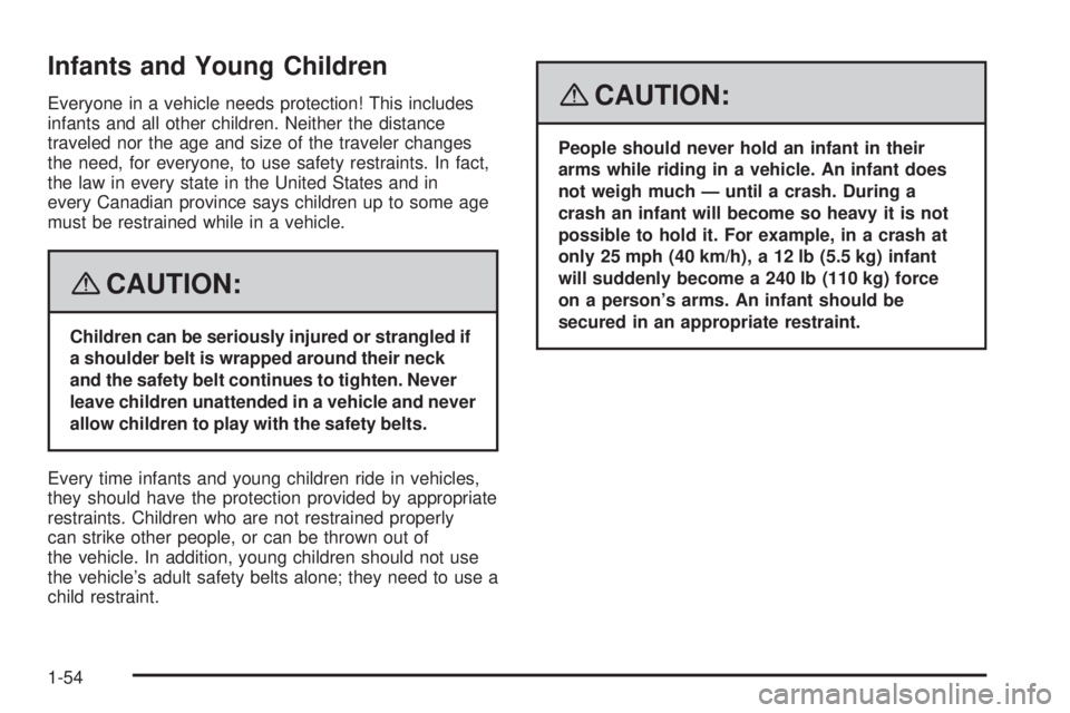 GMC YUKON XL 2008  Owners Manual Infants and Young Children
Everyone in a vehicle needs protection! This includes
infants and all other children. Neither the distance
traveled nor the age and size of the traveler changes
the need, fo