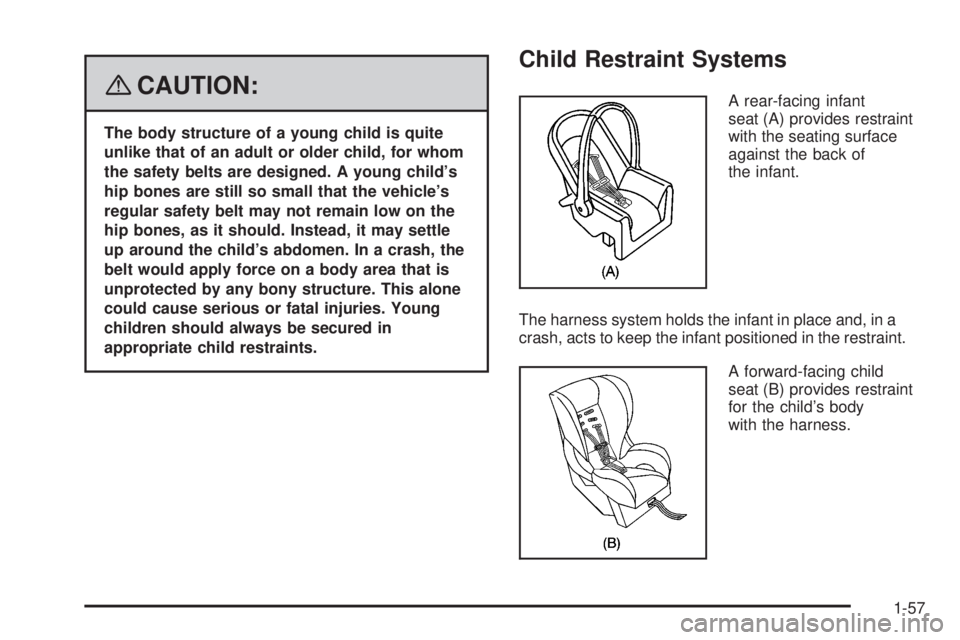 GMC YUKON XL 2008  Owners Manual {CAUTION:
The body structure of a young child is quite
unlike that of an adult or older child, for whom
the safety belts are designed. A young child’s
hip bones are still so small that the vehicle