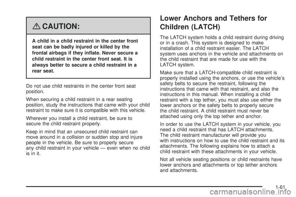 GMC YUKON XL 2008  Owners Manual {CAUTION:
A child in a child restraint in the center front
seat can be badly injured or killed by the
frontal airbags if they in�ate. Never secure a
child restraint in the center front seat. It is
alw