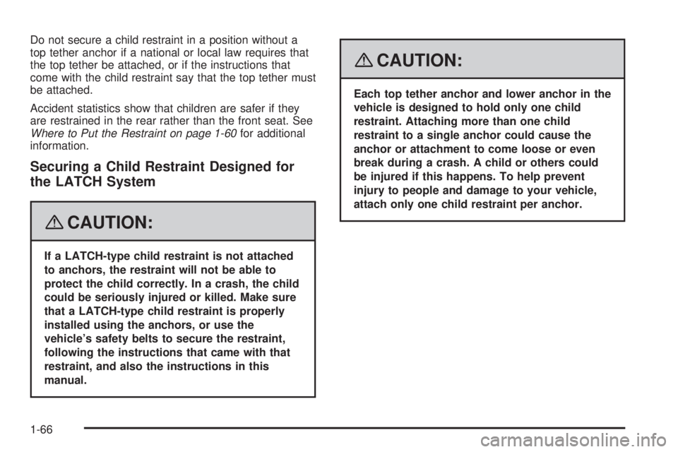 GMC YUKON XL 2008  Owners Manual Do not secure a child restraint in a position without a
top tether anchor if a national or local law requires that
the top tether be attached, or if the instructions that
come with the child restraint