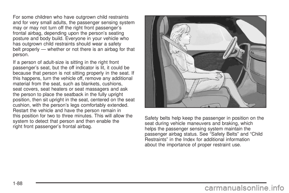 GMC YUKON XL 2008  Owners Manual For some children who have outgrown child restraints
and for very small adults, the passenger sensing system
may or may not turn off the right front passenger’s
frontal airbag, depending upon the pe