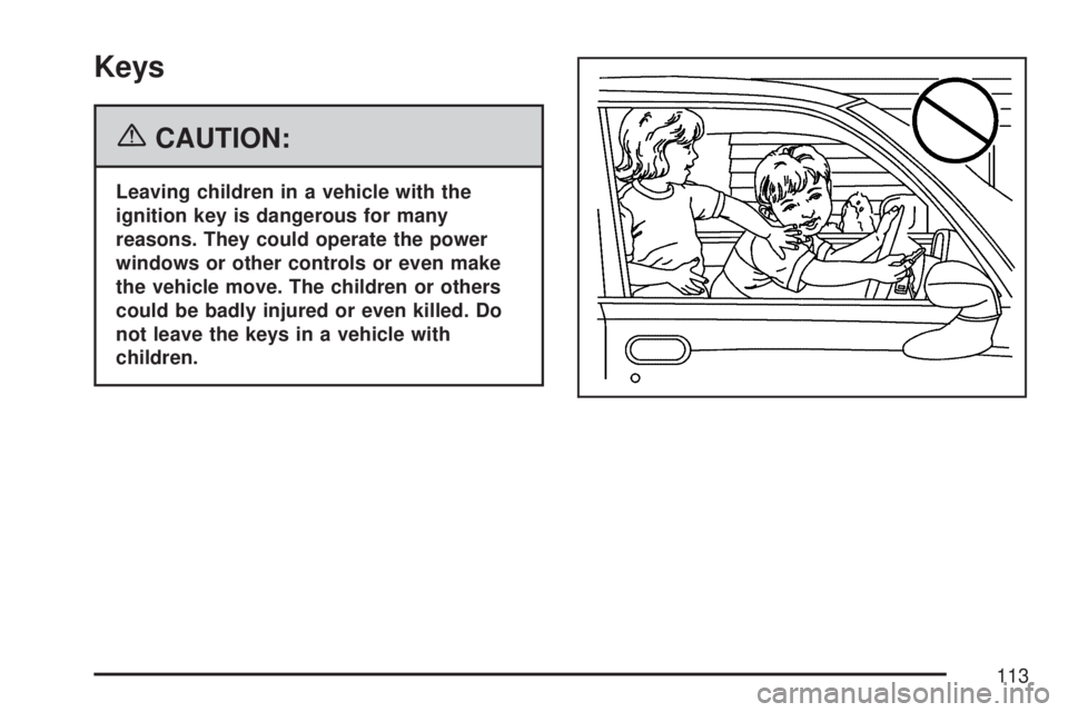 GMC YUKON XL DENALI 2007  Owners Manual Keys
{CAUTION:
Leaving children in a vehicle with the
ignition key is dangerous for many
reasons. They could operate the power
windows or other controls or even make
the vehicle move. The children or 