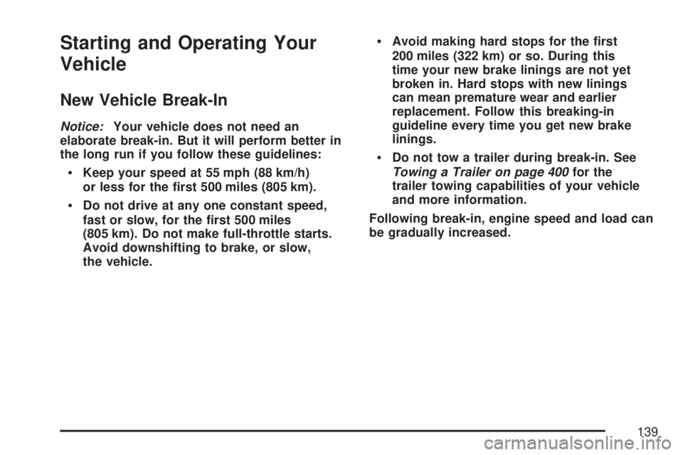 GMC YUKON XL DENALI 2007  Owners Manual Starting and Operating Your
Vehicle
New Vehicle Break-In
Notice:Your vehicle does not need an
elaborate break-in. But it will perform better in
the long run if you follow these guidelines:
Keep your 