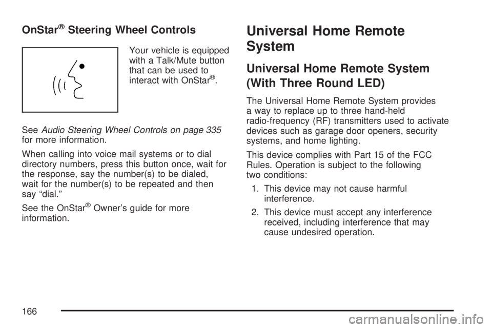 GMC YUKON XL DENALI 2007  Owners Manual OnStar®Steering Wheel Controls
Your vehicle is equipped
with a Talk/Mute button
that can be used to
interact with OnStar
®.
SeeAudio Steering Wheel Controls on page 335
for more information.
When ca