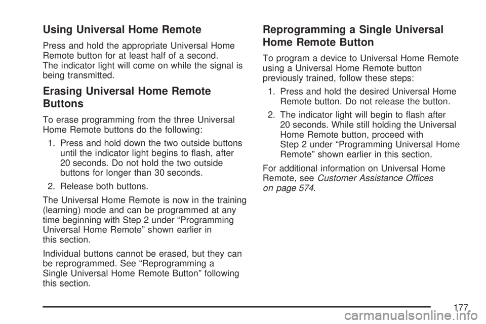 GMC YUKON XL DENALI 2007  Owners Manual Using Universal Home Remote
Press and hold the appropriate Universal Home
Remote button for at least half of a second.
The indicator light will come on while the signal is
being transmitted.
Erasing U